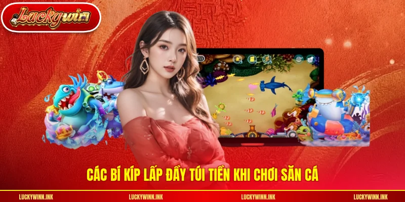 Các bí kíp lấp đầy túi tiền khi chơi săn cá