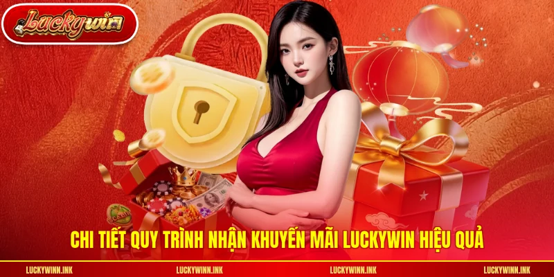 Chi tiết quy trình nhận khuyến mãi LUCKYWIN hiệu quả