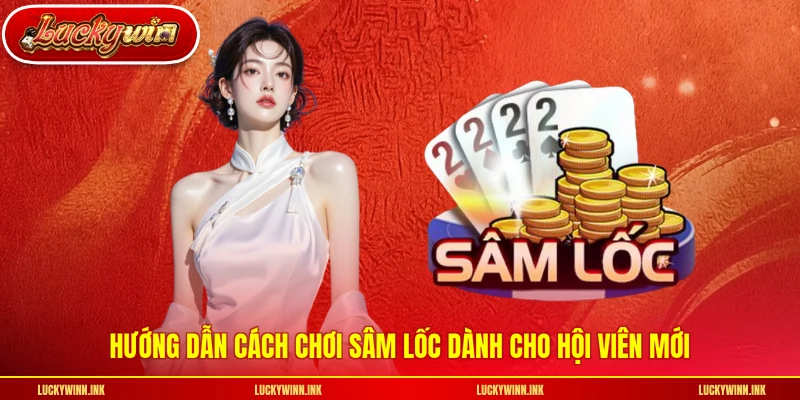 Hướng dẫn cách chơi sâm lốc dành cho hội viên mới
