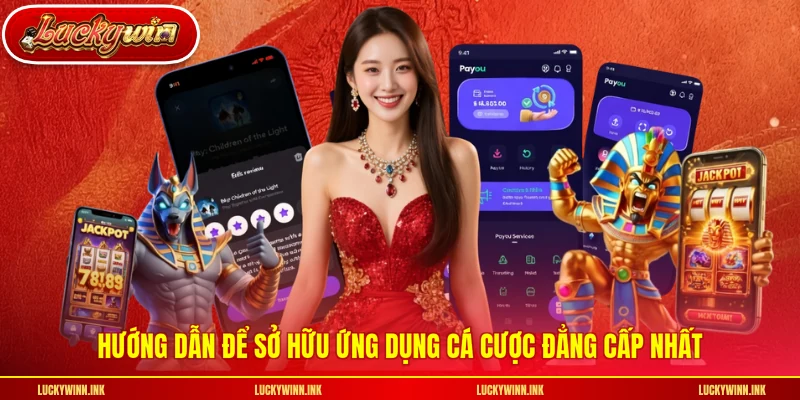 Hướng dẫn để sở hữu ứng dụng cá cược đẳng cấp nhất