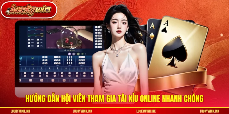 Hướng dẫn hội viên tham gia tài xỉu online nhanh chóng
