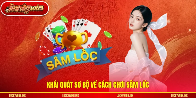 Khái quát sơ bộ về cách chơi sâm lốc