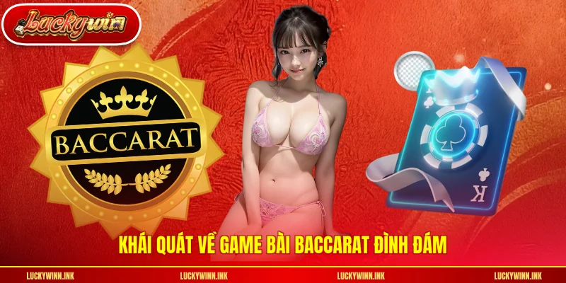 Khái quát về game bài baccarat đình đám