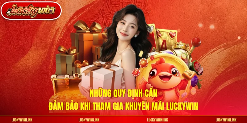 Những quy định cần đảm bảo khi tham gia khuyến mãi LUCKYWIN