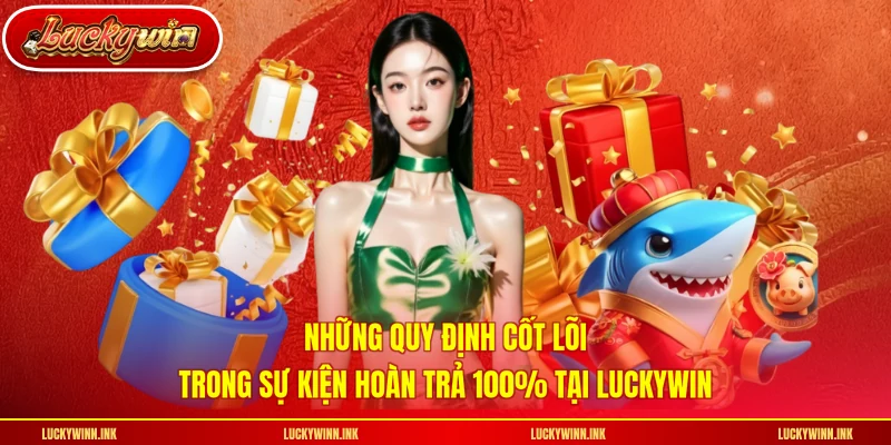 Những quy định cốt lõi trong sự kiện hoàn trả 100% tại LUCKYWIN