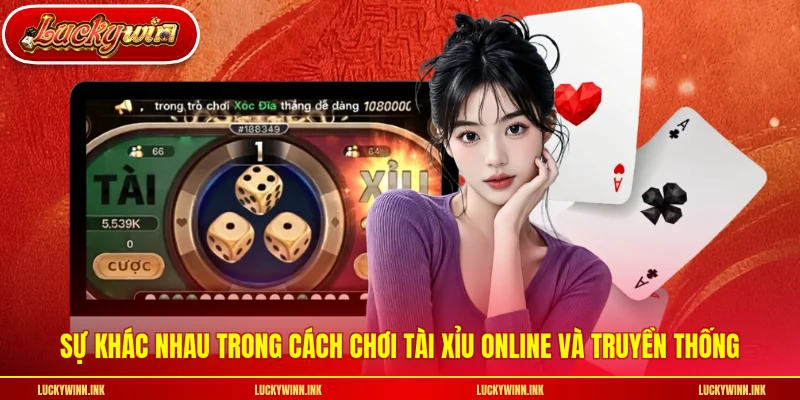 Sự khác nhau trong cách chơi tài xỉu online và truyền thống