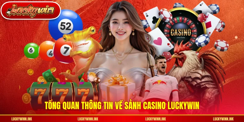 Tổng quan thông tin về sảnh casino LUCKYWIN